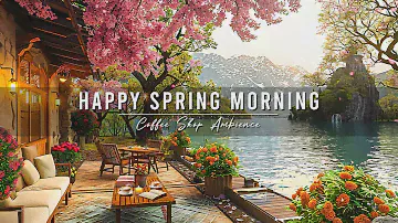 Happy Spring Morning & Relaxing Jazz Instrumental Music at Outdoor Coffee Shop Ambience for Studying